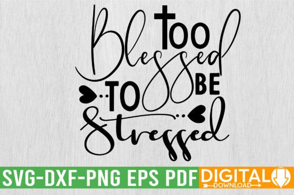 Elevate Your Projects with Too Blessed to Be Stressed SVG Design