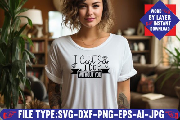I Can't Say I Do Without You SVG Design: Elevate Your Creative Projects